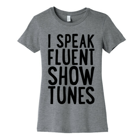 I Speak Fluent Show Tunes Womens T-Shirt