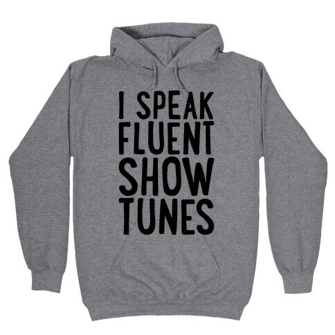 I Speak Fluent Show Tunes Hooded Sweatshirt