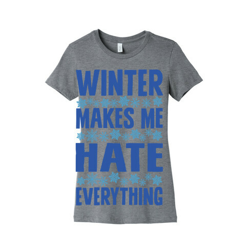 Winter Makes Me Hate Everything Womens T-Shirt