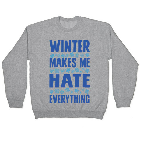 Winter Makes Me Hate Everything Pullover