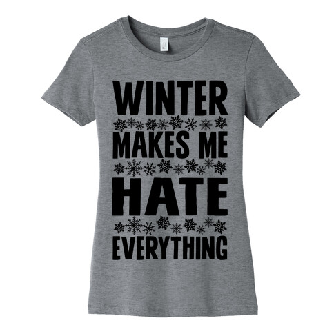 Winter Makes Me Hate Everything Womens T-Shirt