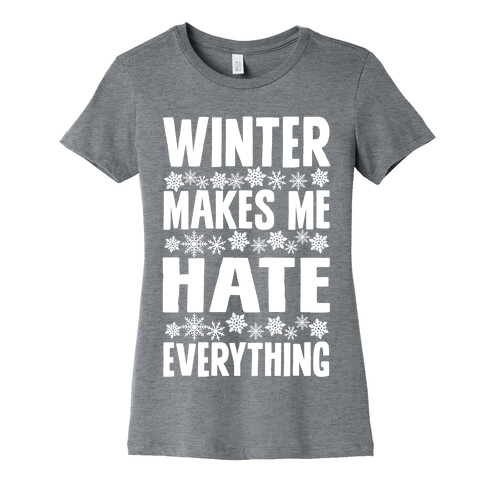 Winter Makes Me Hate Everything Womens T-Shirt