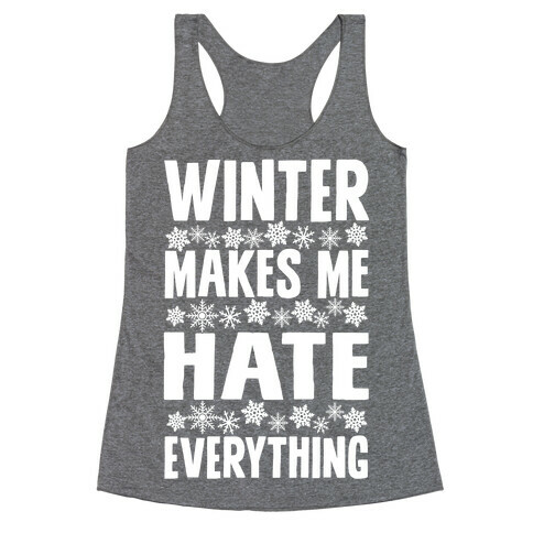 Winter Makes Me Hate Everything Racerback Tank Top