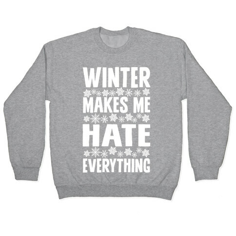 Winter Makes Me Hate Everything Pullover