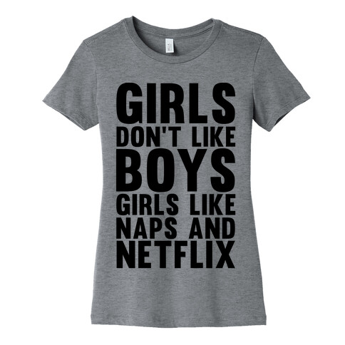 Girls Don't Like Boys Girls Like Naps And Netflix Womens T-Shirt