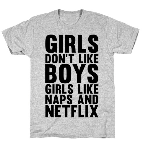 Girls Don't Like Boys Girls Like Naps And Netflix T-Shirt
