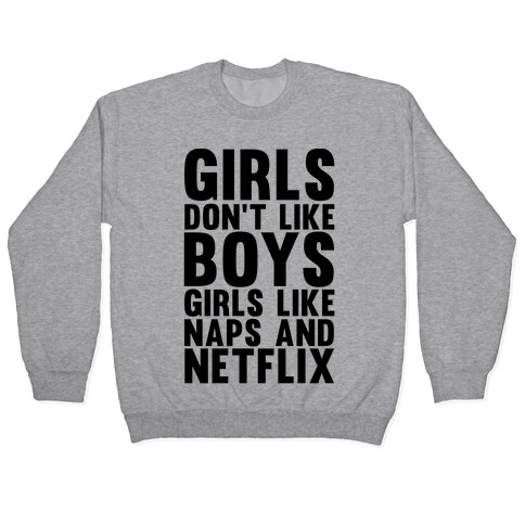 Girls Don't Like Boys Girls Like Naps And Netflix Pullover