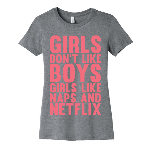 Girls Don't Like Boys Girls Like Naps And Netflix Womens T-Shirt