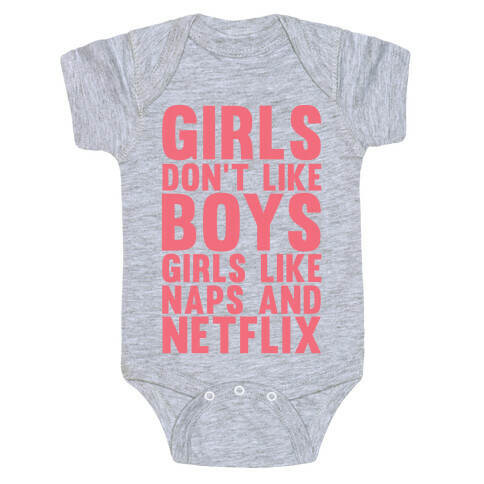 Girls Don't Like Boys Girls Like Naps And Netflix Baby One-Piece