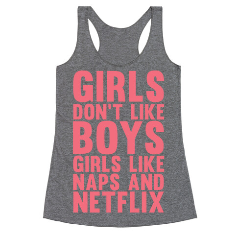 Girls Don't Like Boys Girls Like Naps And Netflix Racerback Tank Top