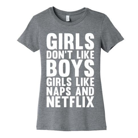 Girls Don't Like Boys Girls Like Naps And Netflix Womens T-Shirt