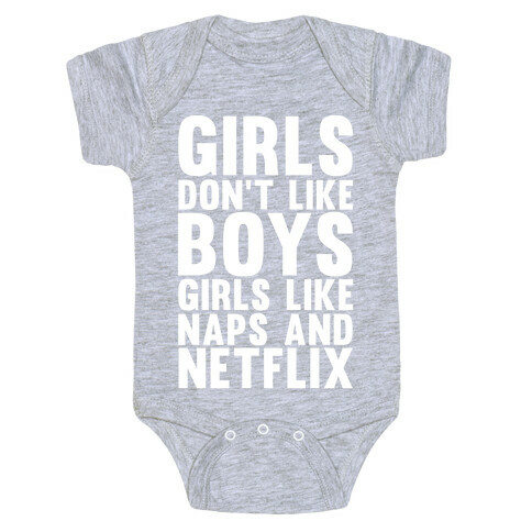 Girls Don't Like Boys Girls Like Naps And Netflix Baby One-Piece