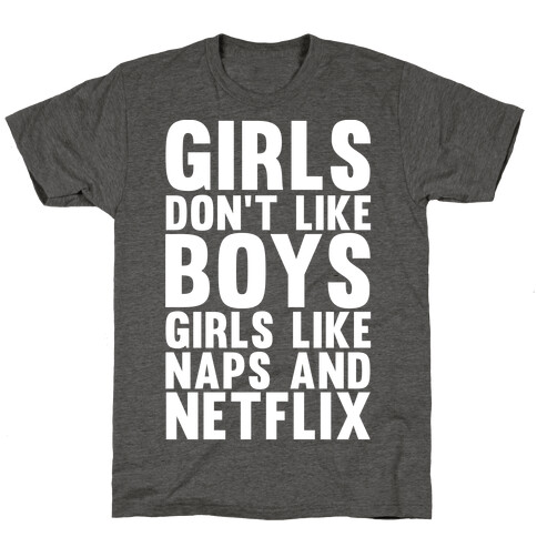 Girls Don't Like Boys Girls Like Naps And Netflix T-Shirt