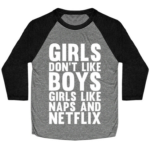Girls Don't Like Boys Girls Like Naps And Netflix Baseball Tee