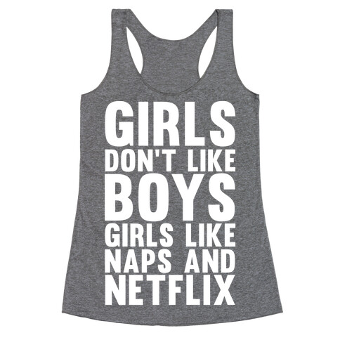 Girls Don't Like Boys Girls Like Naps And Netflix Racerback Tank Top