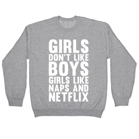 Girls Don't Like Boys Girls Like Naps And Netflix Pullover