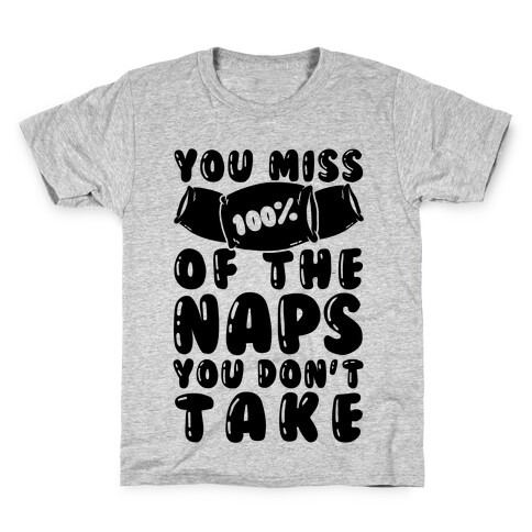 You Miss 100% Of The Naps You Don't Take Kids T-Shirt