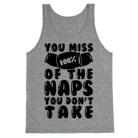 You Miss 100% Of The Naps You Don't Take Tank Top