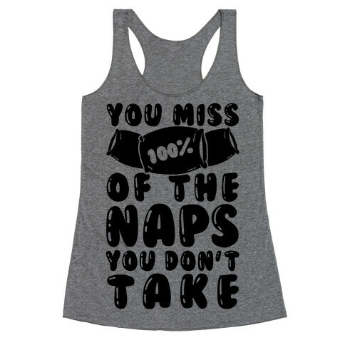 You Miss 100% Of The Naps You Don't Take Racerback Tank Top