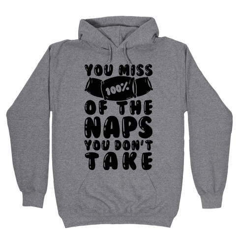 You Miss 100% Of The Naps You Don't Take Hooded Sweatshirt