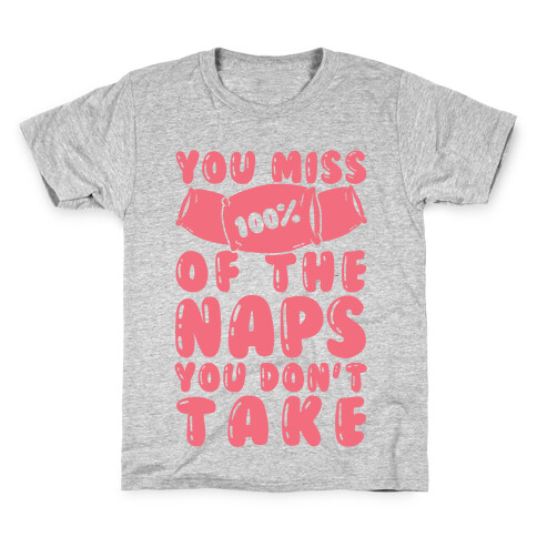 You Miss 100% Of The Naps You Don't Take Kids T-Shirt