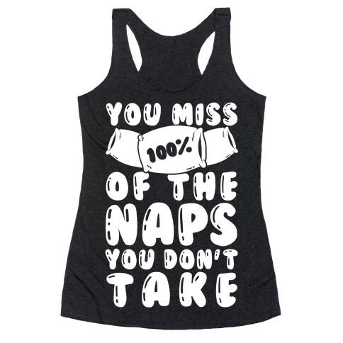 You Miss 100% Of The Naps You Don't Take Racerback Tank Top