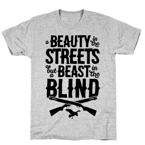 A Beauty In The Streets But A Beast In The Blind T-Shirt
