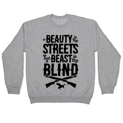 A Beauty In The Streets But A Beast In The Blind Pullover