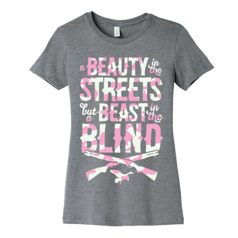 A Beauty In The Streets But A Beast In The Blind Womens T-Shirt