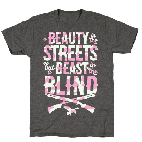 A Beauty In The Streets But A Beast In The Blind T-Shirt