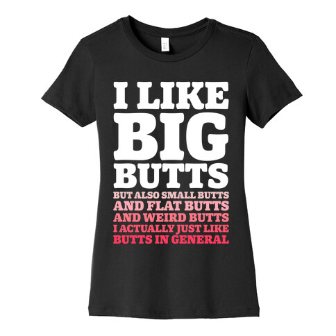 I Like Big Butts and Small Butts Womens T-Shirt