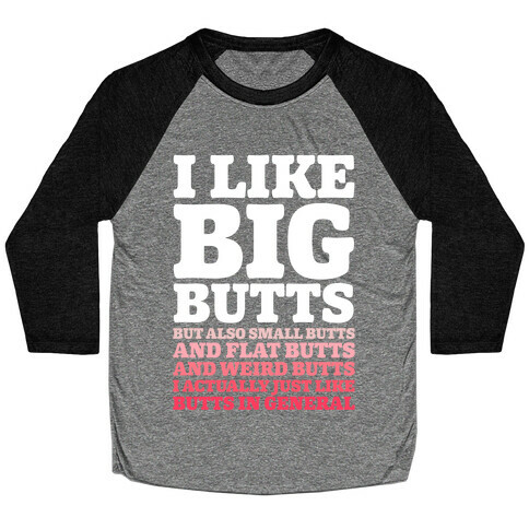 I Like Big Butts and Small Butts Baseball Tee