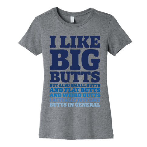 I Like Big Butts and Small Butts Womens T-Shirt