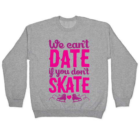We Can't Date If You Don't Skate Pullover