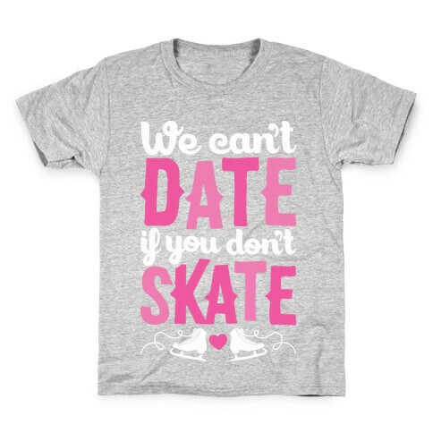 We Can't Date If You Don't Skate Kids T-Shirt