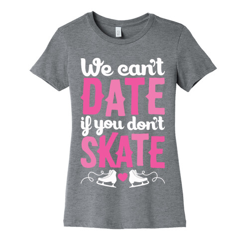 We Can't Date If You Don't Skate Womens T-Shirt