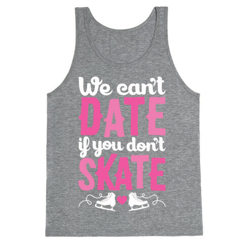 We Can't Date If You Don't Skate Tank Top