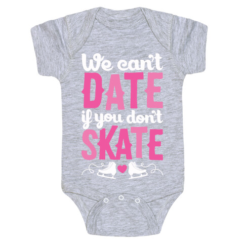 We Can't Date If You Don't Skate Baby One-Piece