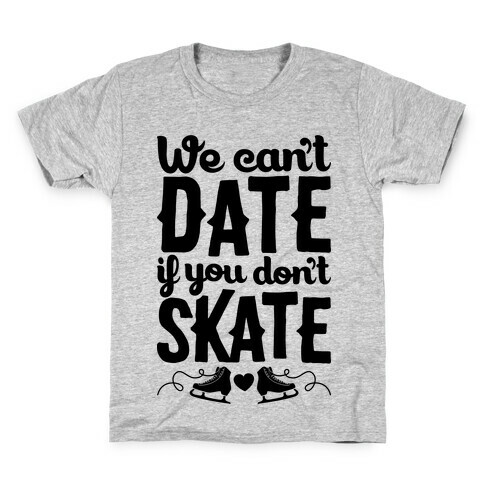We Can't Date If You Don't Skate Kids T-Shirt