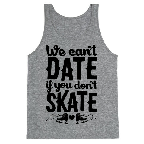 We Can't Date If You Don't Skate Tank Top