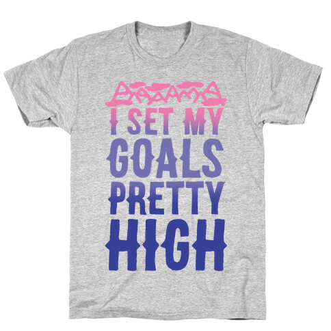 I Set My Goals Pretty High T-Shirt