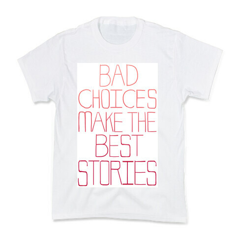Bad Choices Make the Best Stories Kids T-Shirt