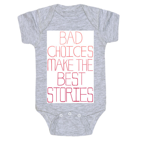 Bad Choices Make the Best Stories Baby One-Piece