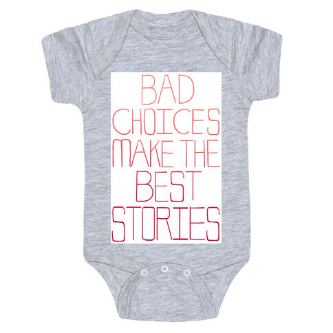 Bad Choices Make the Best Stories Baby One-Piece