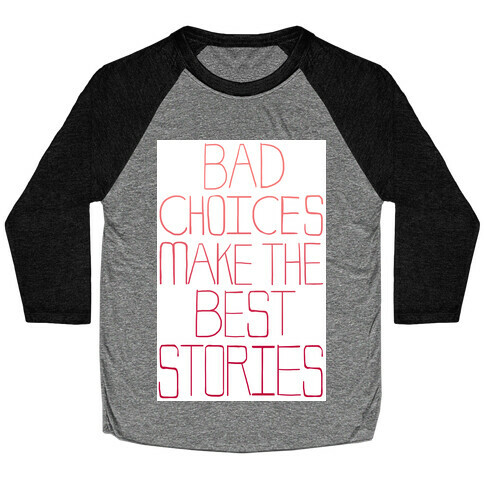 Bad Choices Make the Best Stories Baseball Tee