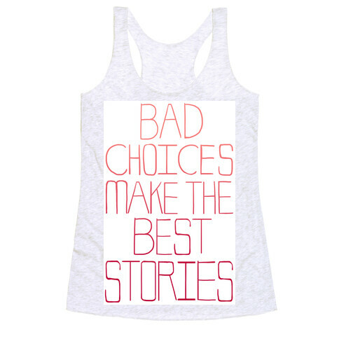 Bad Choices Make the Best Stories Racerback Tank Top