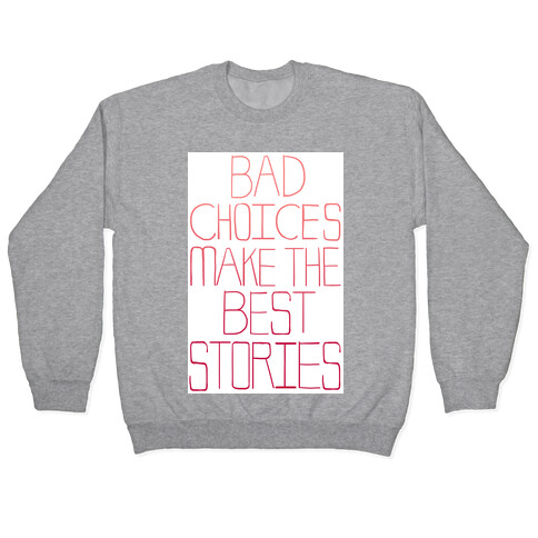 Bad Choices Make the Best Stories Pullover