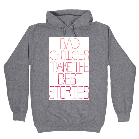 Bad Choices Make the Best Stories Hooded Sweatshirt