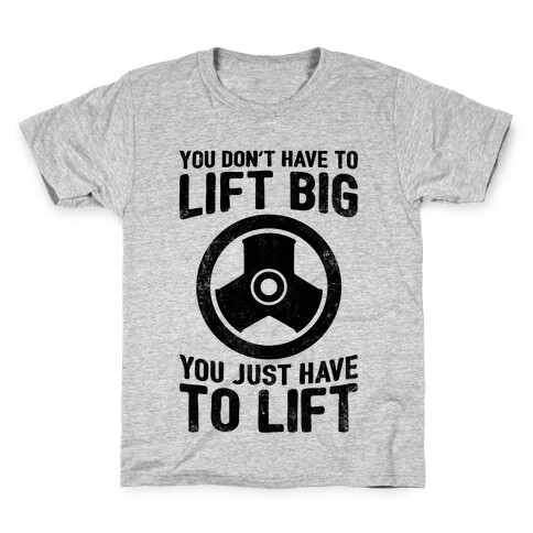 You Don't Have To Lift Big Kids T-Shirt