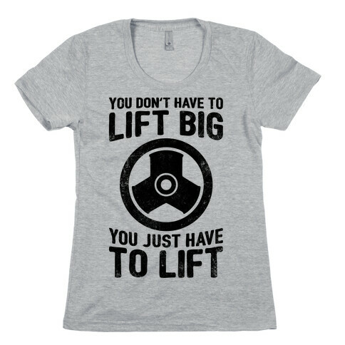You Don't Have To Lift Big Womens T-Shirt